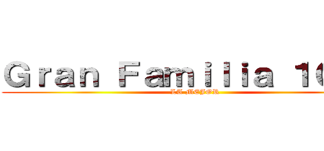 Ｇｒａｎ Ｆａｍｉｌｉａ １０－５ (LA MEJOR)
