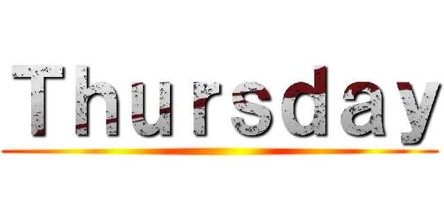 Ｔｈｕｒｓｄａｙ ()