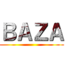 ＢＡＺＡ ()