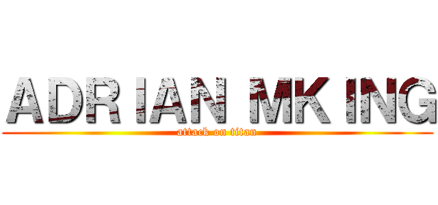 ＡＤＲＩＡＮ ＭＫＩＮＧ (attack on titan)