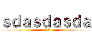ｓｄａｓｄａｓｄａ (fuck it)