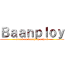 Ｂａａｎｐｌｏｙ (attack on baanploy school)