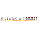 Ａｔｔａｃｋ ｏｆ ＮＯＯＴＬ ()