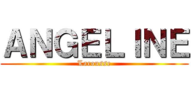 ＡＮＧＥＬＩＮＥ (Larousse)