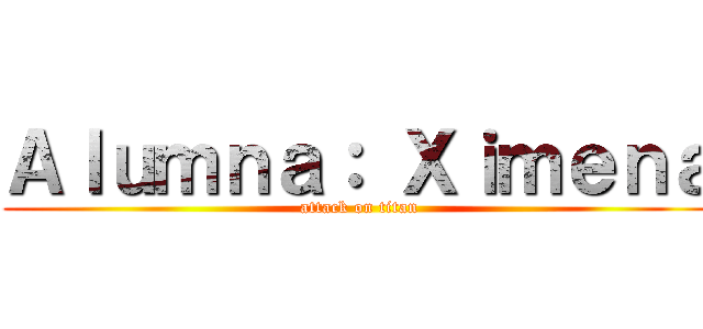 Ａｌｕｍｎａ： Ｘｉｍｅｎａ (attack on titan)
