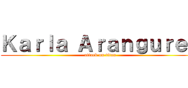 Ｋａｒｌａ Ａｒａｎｇｕｒｅｎ (attack on titan)