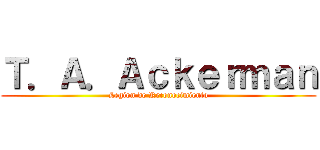 Ｔ．Ａ．Ａｃｋｅｒｍａｎ (Legión de Reconocimiento)