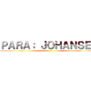 ＰＡＲＡ： ＪＯＨＡＮＳＥＮ ()