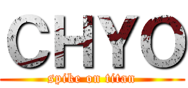 ＣＨＹＯ (spike on titan)