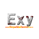 Ｅｘｙ (Exy Of Rotus)