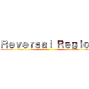 Ｒｅｖｅｒｓａｌ Ｒｅｇｉｏｎ (逆転領域)