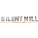 ＳＩＬＥＮＴ ＨＩＬＬ (attack on silenthill)