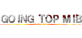 ＧＯＩＮＧ ＴＯＰ ＭＩＢ (attack on titan)