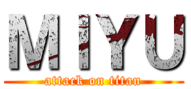 ＭＩＹＵ (attack on titan)