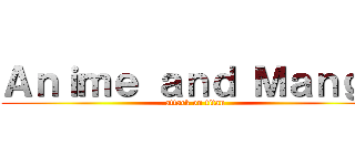 Ａｎｉｍｅ ａｎｄ Ｍａｎｇａ (attack on titan)