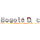 Ｂｏｇｏｔá Ｄ．ｃ (Inscribete)