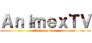 ＡｎｉｍｅｘＴＶ (Anime y mas)