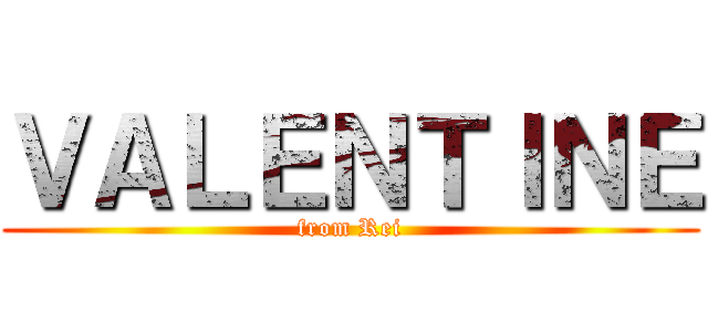 ＶＡＬＥＮＴＩＮＥ (from Rei)