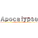 Ａｐｏｃａｌｙｐｓｅ (Apocalypse)