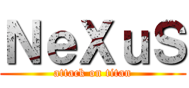 ＮｅＸｕＳ (attack on titan)