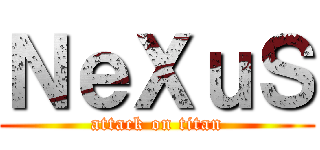 ＮｅＸｕＳ (attack on titan)