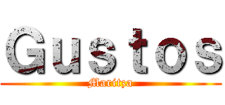 Ｇｕｓｔｏｓ (Maritza)