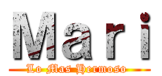 Ｍａｒｉ (Lo Mas Hermoso )