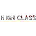 ＨＩＧＨ ＣＬＡＳＳ ()