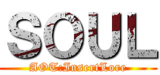 ＳＯＵＬ (AOT:InsertLore)