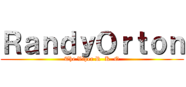 ＲａｎｄｙＯｒｔｏｎ (The Viper R  K  O)