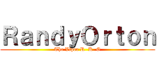 ＲａｎｄｙＯｒｔｏｎ (The Viper R  K  O)