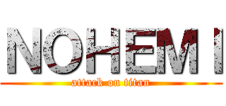 ＮＯＨＥＭＩ (attack on titan)