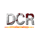 ＤＣＲ (attack on lazy)