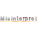 Ｍｉｓｉｎｔｅｒｐｒｅｔ ()