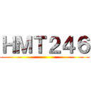 ＨＭＴ２４６ ()