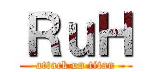 ＲｕＨ (attack on titan)
