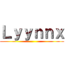 Ｌｙｙｎｎｘ ()