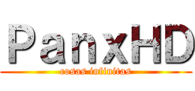 ＰａｎｘＨＤ (cosas infinitas)