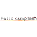 Ｆｅｌｉｚ ｃｕｍｐｌｅａñｏｓ (Felicidades )