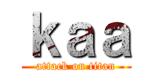 ｋａａ (attack on titan)