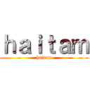 ｈａｉｔａｍ (haitam)