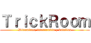 ＴｒｉｃｋＲｏｏｍ (Dinamicas, intercambio y batallas)