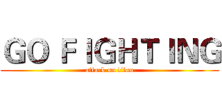 ＧＯ ＦＩＧＨＴＩＮＧ (attack on titan)