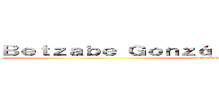 Ｂｅｔｚａｂｅ Ｇｏｎｚáｌｅｚ Ｑｕｉｎｔａｎｉｌｌａ (attack on titan)