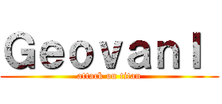 ＧｅｏｖａｎＩ  (attack on titan)
