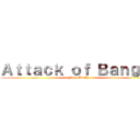 Ａｔｔａｃｋ ｏｆ Ｂａｎｇｌａ (Final Battle)