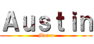 Ａｕｓｔｉｎ (Marco)