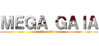 ＭＥＧＡ ＧＡＩＡ (11/21 9.00 open)