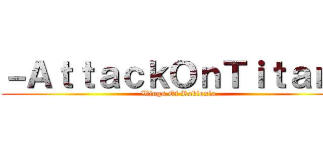 －ＡｔｔａｃｋＯｎＴｉｔａｎ－ (Wings Of Robloxia)