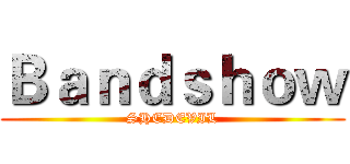 Ｂａｎｄｓｈｏｗ (SHEDEVIL)